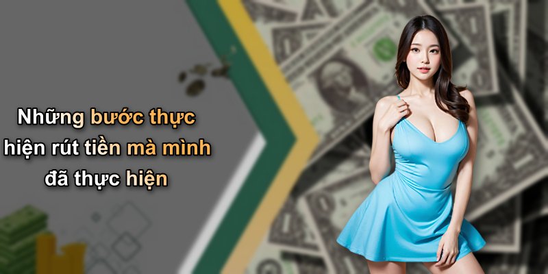 Những bước thực hiện rút tiền mà mình đã thực hiện
