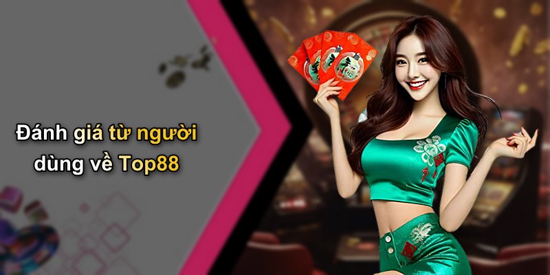 Đánh giá từ người dùng về Top88