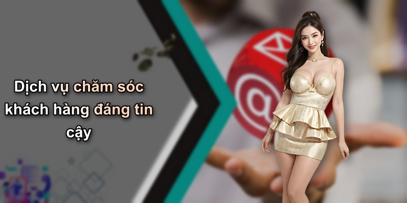 Dịch vụ chăm sóc khách hàng đáng tin cậy