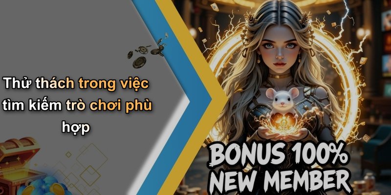 Thử thách trong việc tìm kiếm trò chơi phù hợp