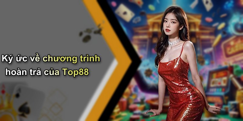 Ký ức về chương trình hoàn trả của Top88