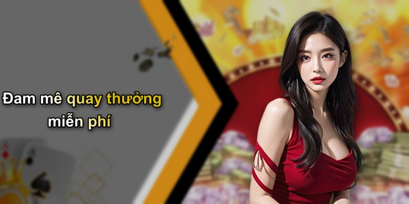 Đam mê quay thưởng miễn phí