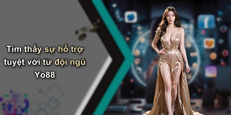 Tìm thấy sự hỗ trợ tuyệt vời từ đội ngũ Yo88