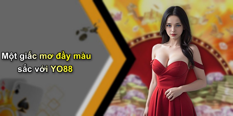 Một giấc mơ đầy màu sắc với YO88