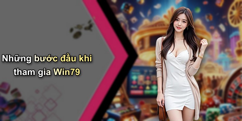 Những bước đầu khi tham gia Win79
