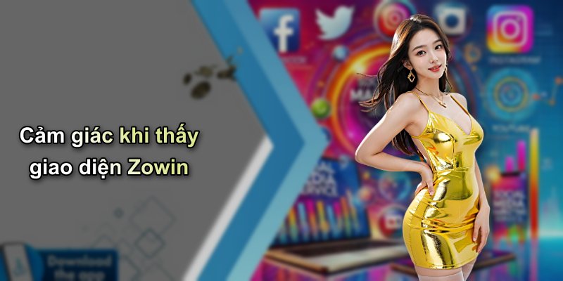 Cảm giác khi thấy giao diện Zowin