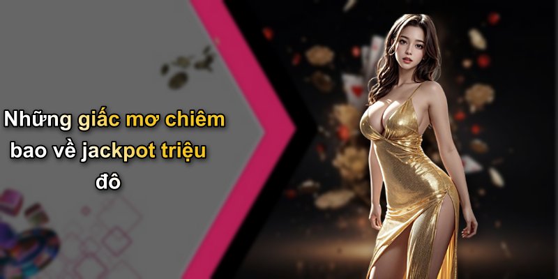 Những giấc mơ chiêm bao về jackpot triệu đô