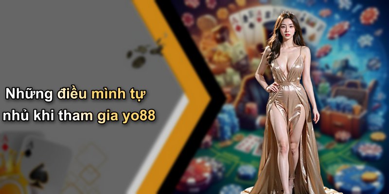 Những điều mình tự nhủ khi tham gia yo88