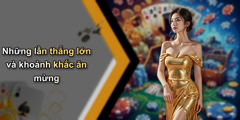 Những lần thắng lớn và khoảnh khắc ăn mừng