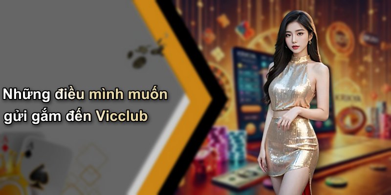 Những điều mình muốn gửi gắm đến Vicclub