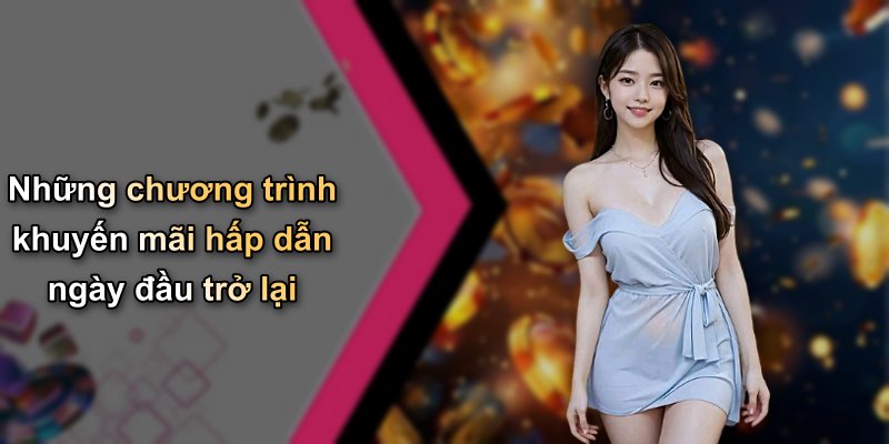 Những chương trình khuyến mãi hấp dẫn ngày đầu trở lại