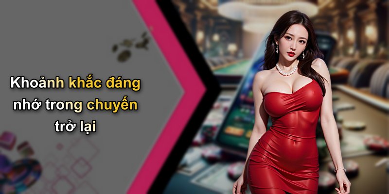 Khoảnh khắc đáng nhớ trong chuyến trở lại
