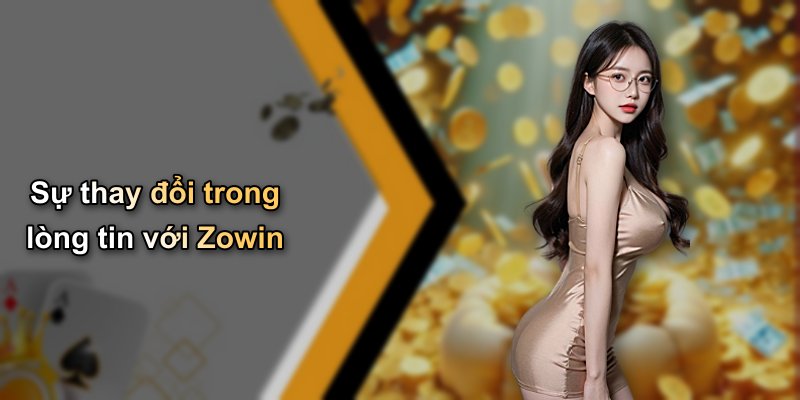 Sự thay đổi trong lòng tin với Zowin