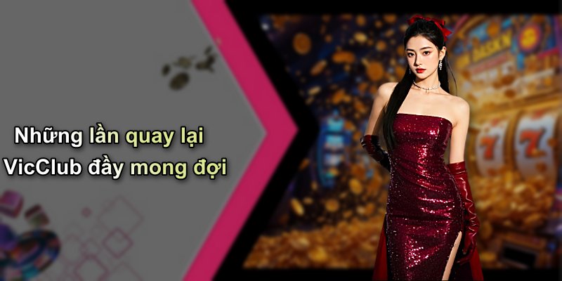 Những lần quay lại VicClub đầy mong đợi