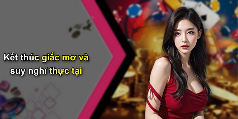 Kết thúc giấc mơ và suy nghĩ thực tại