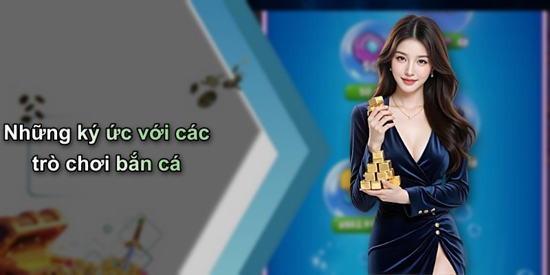 Những ký ức với các trò chơi bắn cá