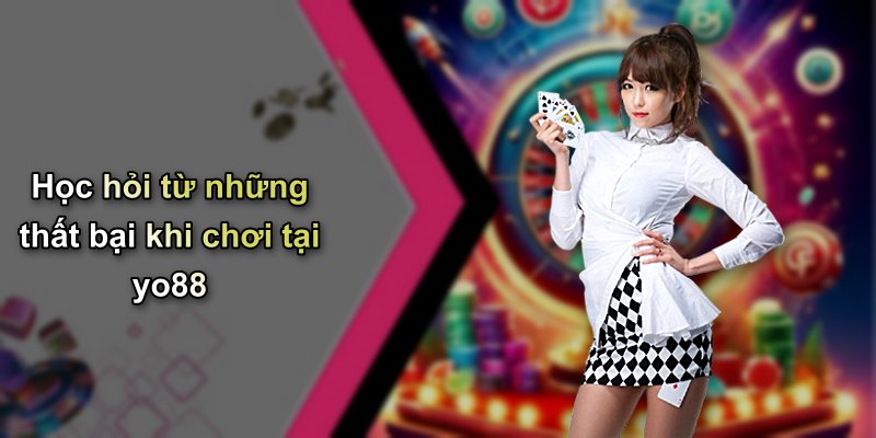 Học hỏi từ những thất bại khi chơi tại yo88