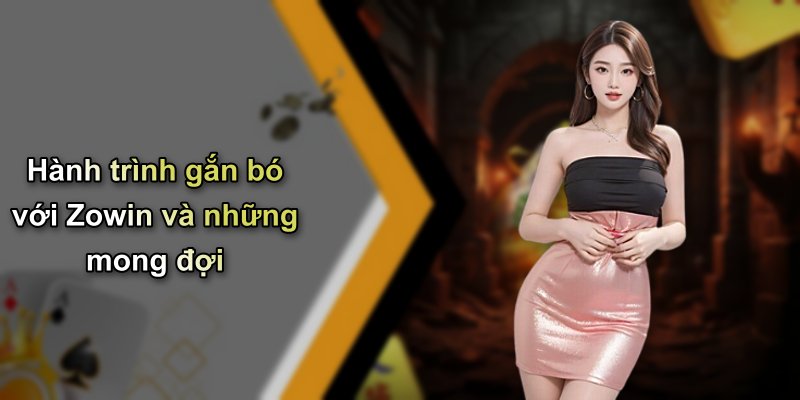 Hành trình gắn bó với Zowin và những mong đợi