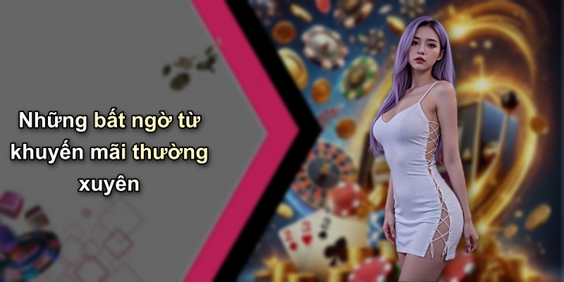 Những bất ngờ từ khuyến mãi thường xuyên
