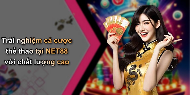 Trải nghiệm cá cược thể thao tại NET88 với chất lượng cao