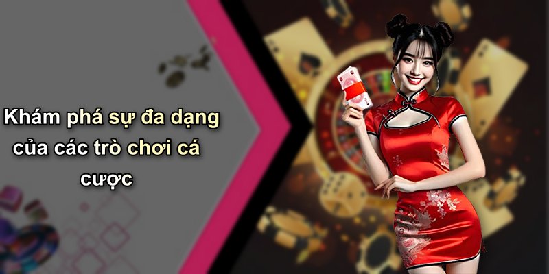 Khám phá sự đa dạng của các trò chơi cá cược