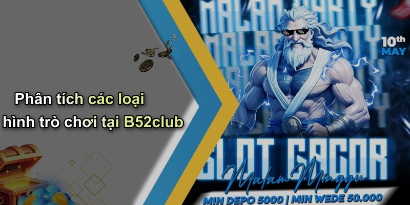 Phân tích các loại hình trò chơi tại B52club