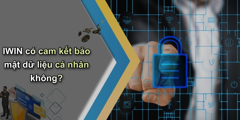 IWIN có cam kết bảo mật dữ liệu cá nhân không?