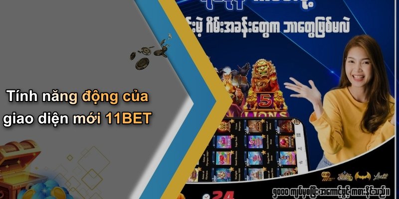 Tính năng động của giao diện mới 11BET