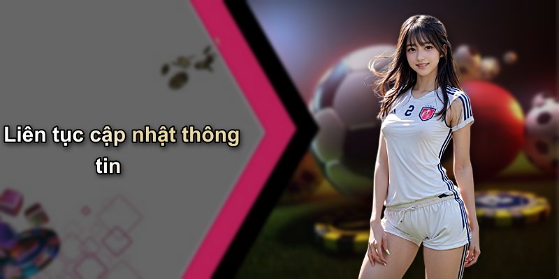 Liên tục cập nhật thông tin