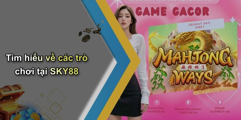 Tìm hiểu về các trò chơi tại SKY88