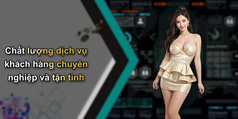 Chất lượng dịch vụ khách hàng chuyên nghiệp và tận tình