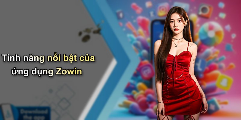 Tính năng nổi bật của ứng dụng Zowin
