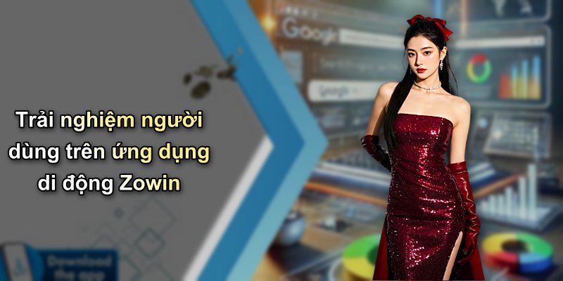 Trải nghiệm người dùng trên ứng dụng di động Zowin