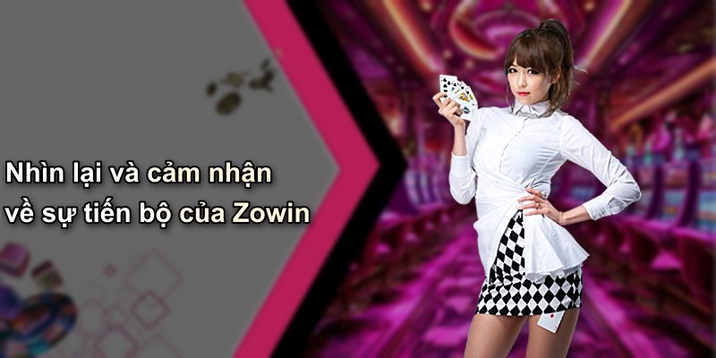 Nhìn lại và cảm nhận về sự tiến bộ của Zowin
