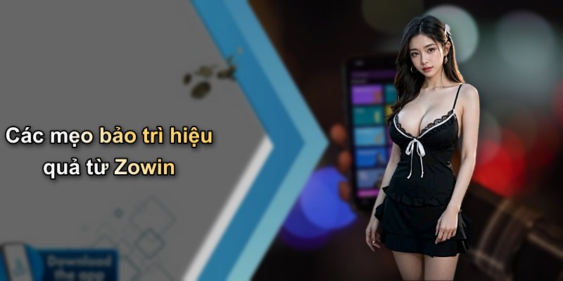 Các mẹo bảo trì hiệu quả từ Zowin