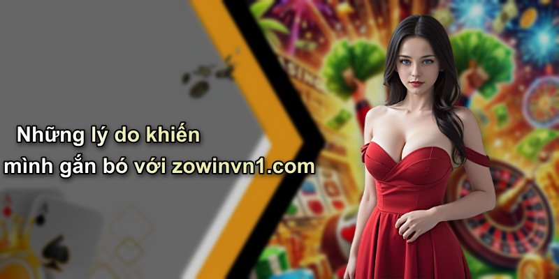 Những lý do khiến mình gắn bó với zowinvn1.com