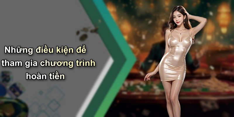 Những điều kiện để tham gia chương trình hoàn tiền