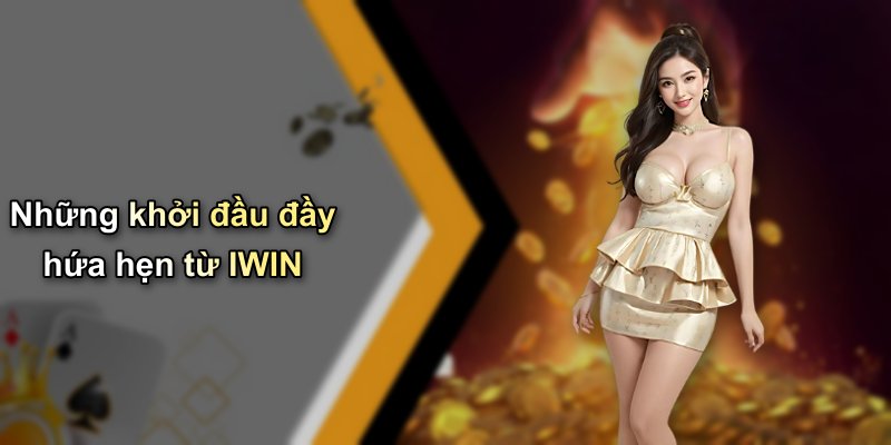 Những khởi đầu đầy hứa hẹn từ IWIN