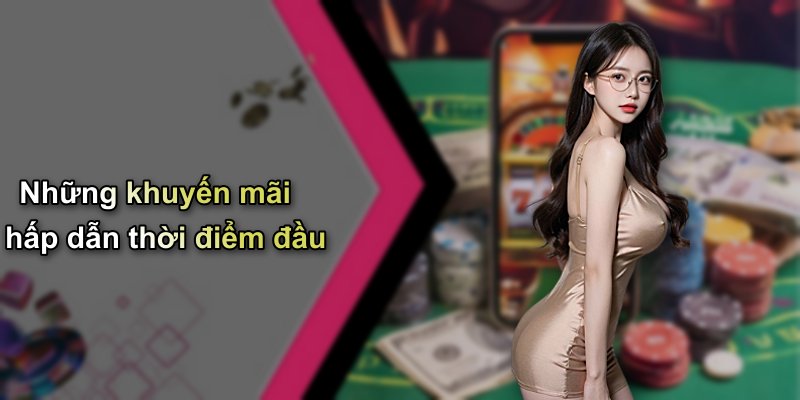 Những khuyến mãi hấp dẫn thời điểm đầu