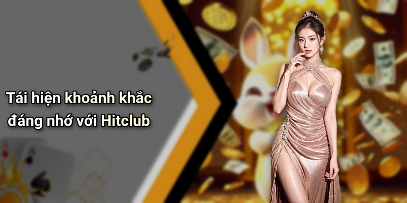 Tái hiện khoảnh khắc đáng nhớ với Hitclub
