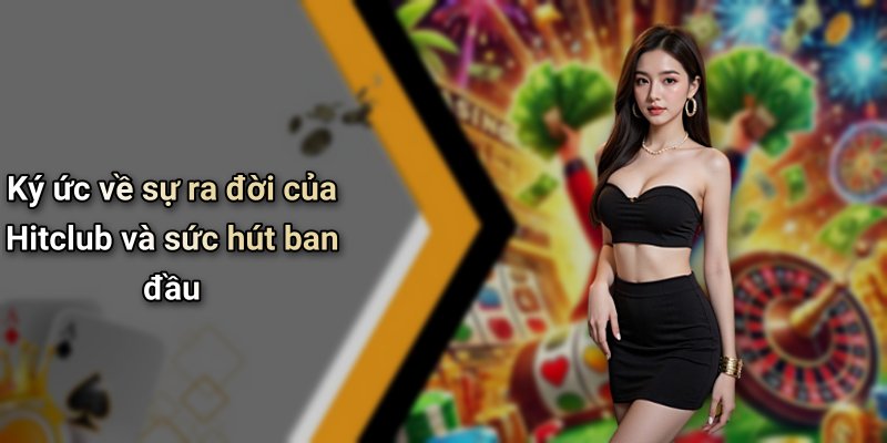 Ký ức về sự ra đời của Hitclub và sức hút ban đầu