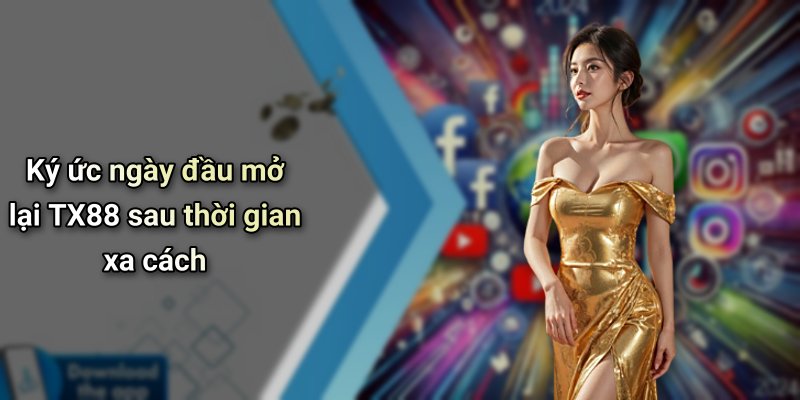 Ký ức ngày đầu mở lại TX88 sau thời gian xa cách