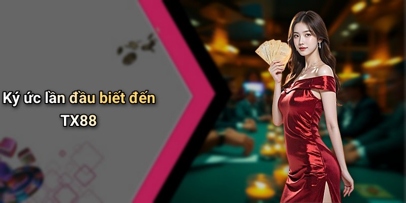 Ký ức lần đầu biết đến TX88