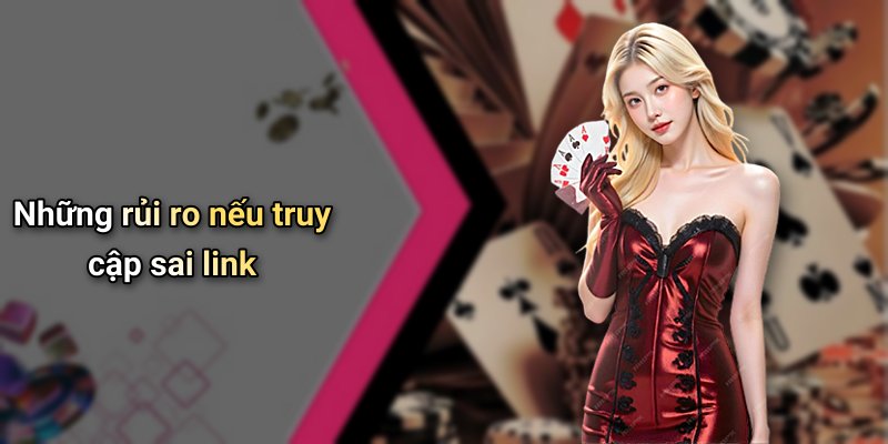 Những rủi ro nếu truy cập sai link