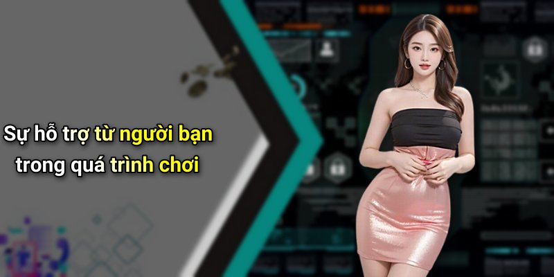 Sự hỗ trợ từ người bạn trong quá trình chơi