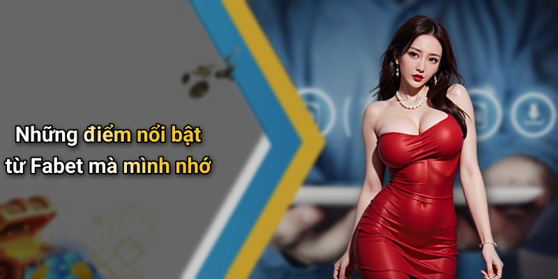 Những điểm nổi bật từ Fabet mà mình nhớ