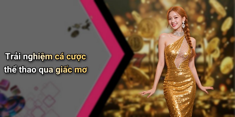 Trải nghiệm cá cược thể thao qua giấc mơ