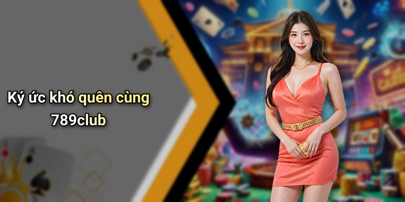 Ký ức khó quên cùng 789club