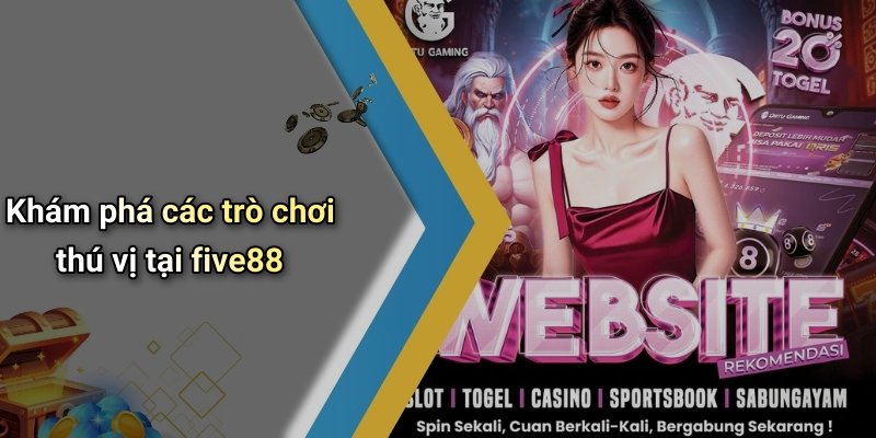 Khám phá các trò chơi thú vị tại five88