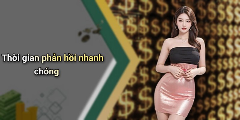 Thời gian phản hồi nhanh chóng